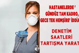 Hastanelerde denetim saati tartışması gündüz tam kadro gece tek hemşire