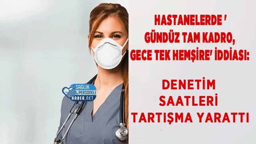 Hastanelerde denetim saati tartışması gündüz tam kadro gece tek hemşire