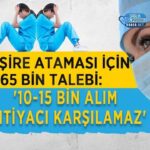 Atamaya 65 bin hemşire başvurusu: 10-15 bin alım ihtiyacı karşılamaz