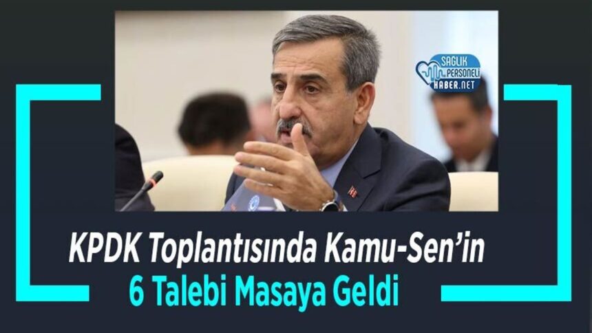 KPDK Toplantısında Kamu-Sen’in 6 Talebi Masaya Geldi