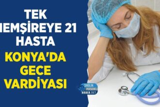 21 hastanın gece vardiyasında tek hemşireye bırakıldığı iddiası