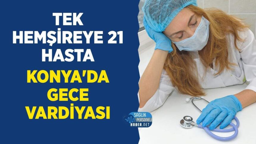 21 hastanın gece vardiyasında tek hemşireye bırakıldığı iddiası