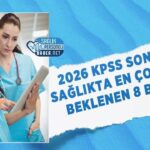 Sağlıkta 2026 KPSS sonrası en fazla alım beklenen 8 bölüm