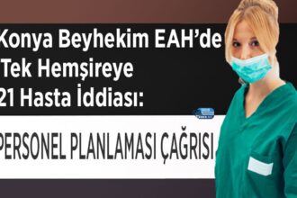 Tek hemşire 21 hasta iddiası Konya Beyhekim'de personel çağrısına yol açtı