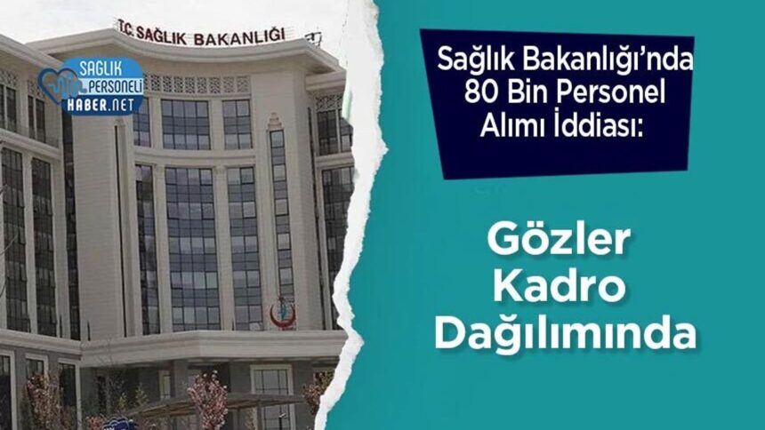 Sağlık Bakanlığı'nda 80 bin personel alımı iddiası ve kadro dağılımı