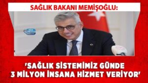 Memişoğlu: Günlük 3 milyon kişiye sağlık hizmeti veriliyor
