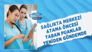Merkezi atama öncesi sağlık taban puanları yeniden tartışılıyor