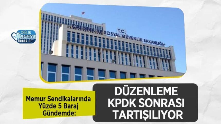Memur Sendikalarında KPDK Sonrası Yüzde 5 Baraj Düzenlemesi Gündemde