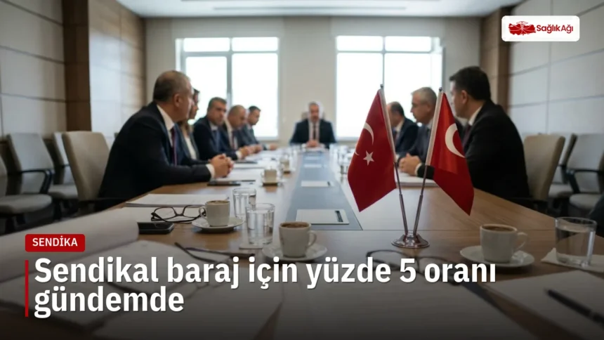 Sendikal baraj tartışmasında yüzde 5 oranı yeniden gündemde