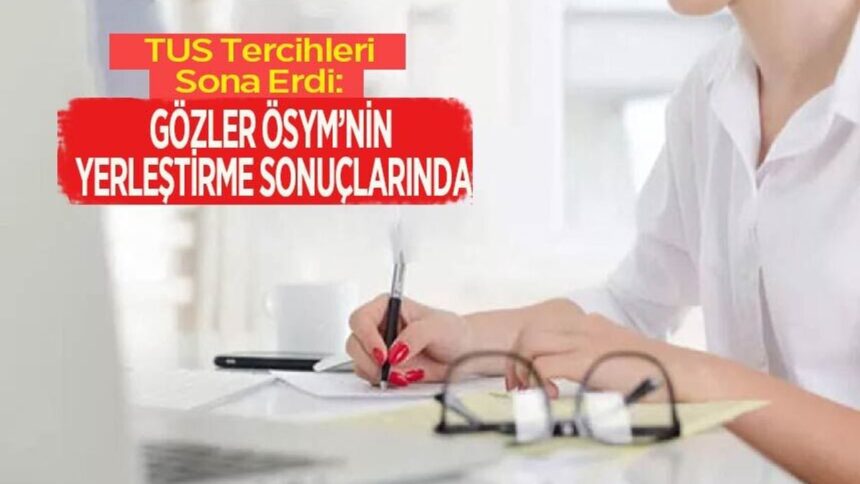 TUS tercihleri kapandı, ÖSYM'nin yerleştirme sonuçları bekleniyor